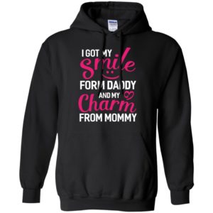 I got my smile form daddy and my clarm from mommy funny – sai chi?nh ta? form hoodie