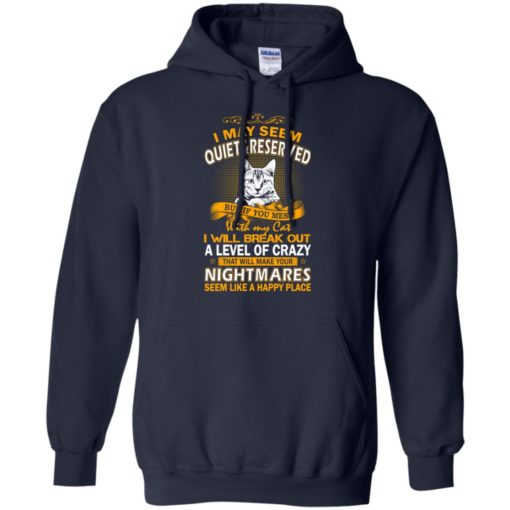 If you mess with my cat i will break out a level of crazy &#8211; cat lover hoodie