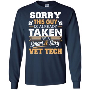 Vet tech – gift for boyfriend husband or lover – sorry this guy is already taken by smart and sexy long sleeve