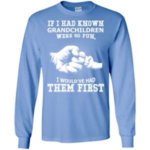 Grandpa if i had known grandchildren were so fun grandma christmas gift long sleeve