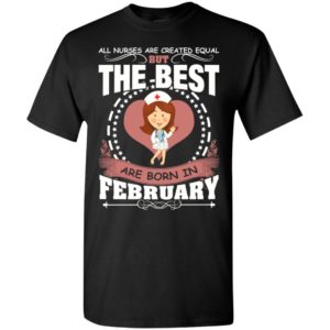 The best nurse are born in february t-shirt
