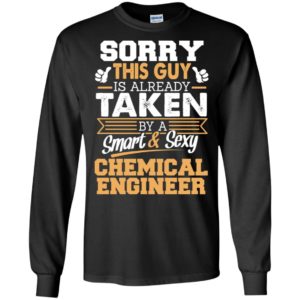 Chemical engineer – gift for boyfriend husband or lover – sorry this guy is already taken by smart and sexy long sleeve