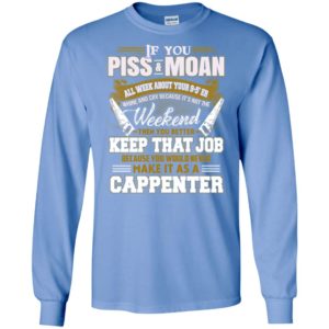 If you piss and moan all week about your 9-5′ keep that job funny retro cappenter long sleeve