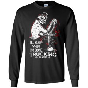 I’ll sleep when i’m done trucking skull skeleton art trucker gift for halloween long sleeve