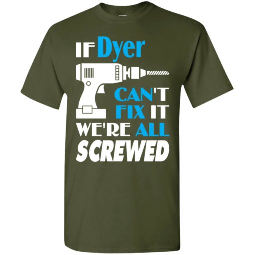 If dyer can’t fix it we all screwed dyer name gift ideas t-shirt
