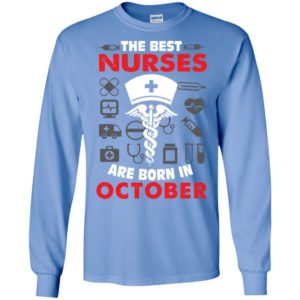 The best nurses are born in october birthday gift long sleeve
