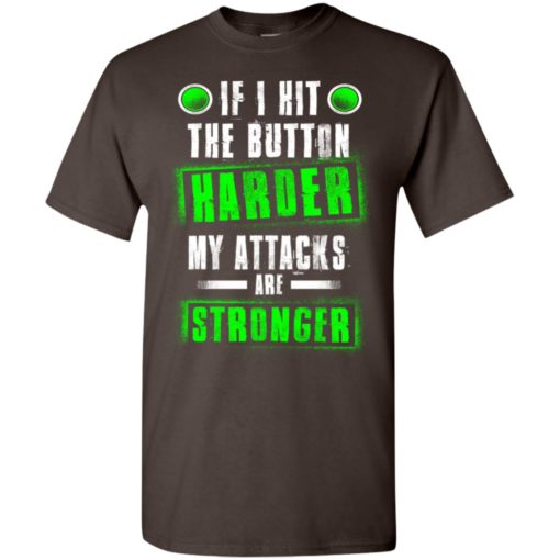 If i hit the button harder my attracks are stronger funny gaming fact quotes t-shirt