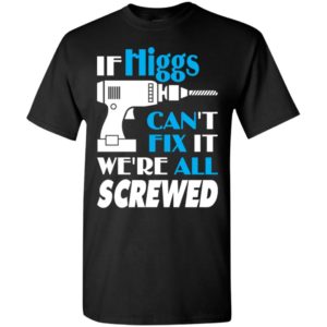 If higgs can’t fix it we all screwed higgs name gift ideas t-shirt