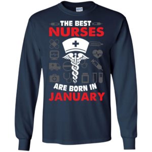The best nurses are born in january birthday gift long sleeve