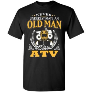 Never underestimate an old man with an atv motor dad t-shirt