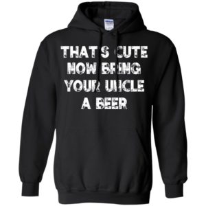 That’s cute now bring your uncle a beer funny drinking christmas gift hoodie