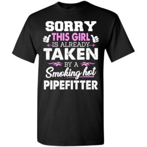 Sorry this girl taken by a pipefitter funny plumber gift for wife lover t-shirt