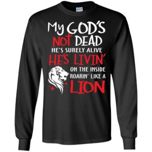 My god’s not dead he’s surely alive he’s livin’ cool faith long sleeve