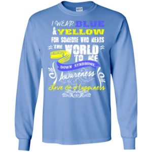 Down syndrome awaraness wear blue and yellow for love and happiness long sleeve