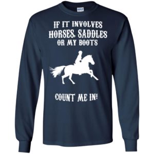 Horse girl if it involves horses saddles or my boots funny long sleeve