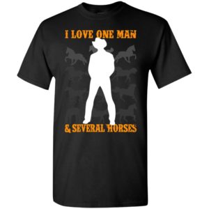 I love one man and several horses funny wife farmer horse lover t-shirt