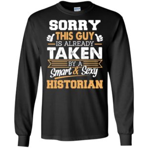 Historian – gift for boyfriend husband or lover – sorry this guy is already taken by smart and sexy long sleeve