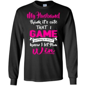 My husband think it’s cute i game funny couple wife gaming players long sleeve