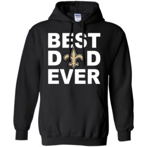 Best dad ever new orleans saints fan gift ideas hoodie