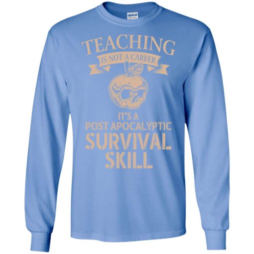 Teaching is not a career it’s a post apocalyptic survival skill gothic apple skull long sleeve