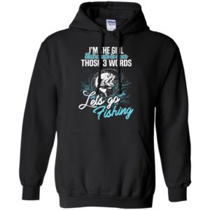 I’m the girl that wants to hear let’s go fishing retro fishing lover hoodie
