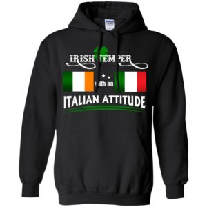 Irish temper with an italian attitude funny proud heritage hoodie