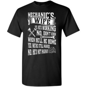 Mechanic’s wife yes we’re still married no he’s not imaginary funny husband to wife gift t-shirt