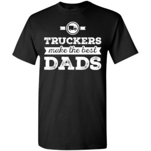 Truckers make the best dads retro truck drivers gift for father t-shirt