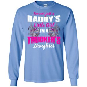 I’m a trucker’s daughter – proud trucker dad – truck driver family long sleeve