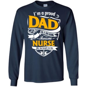 Nurse father gift proud dad of freakin awesome long sleeve