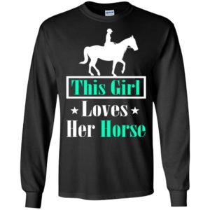 This girl loves her horse equestrian horse riding lovers long sleeve