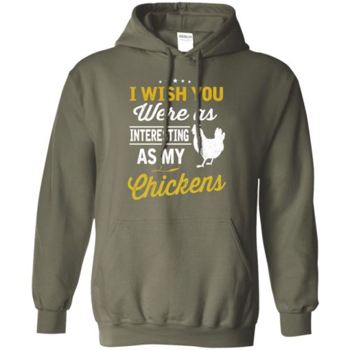 I wish you were as interesting as my chickens gift hoodie