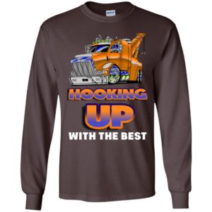Hooking up with the best funny tow truck driver quote long sleeve
