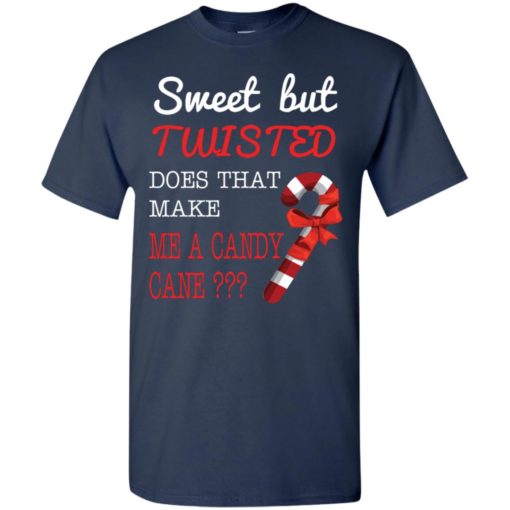 Sweet but twisted does that make me a candy cane t-shirt