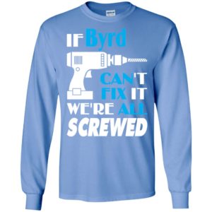 If byrd can’t fix it we all screwed byrd name gift ideas long sleeve