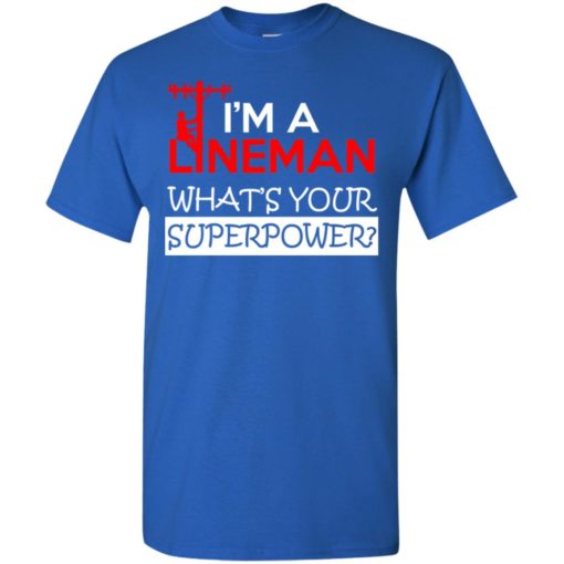 I’m a lineman what’s your superpower gift for dad father’s day t-shirt