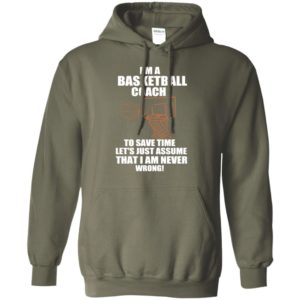 I am basketball coach to save time i am never wrong funny teacher gift hoodie