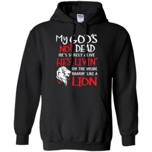 My god’s not dead he’s surely alive he’s livin’ cool faith hoodie