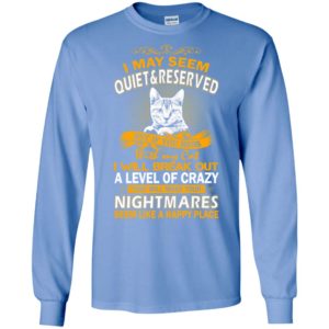 If you mess with my cat i will break out a level of crazy – cat lover long sleeve