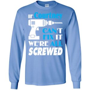 If courtney can’t fix it we all screwed courtney name gift ideas long sleeve