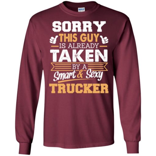 Trucker – gift for boyfriend husband or lover – sorry this guy is already taken by smart and sexy long sleeve