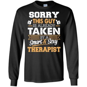 Therapist – gift for boyfriend husband or lover – sorry this guy is already taken by smart and sexy long sleeve