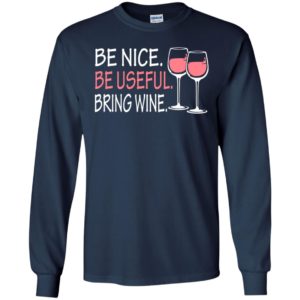 Be nice be useful bring wine funny quote love wine christmas long sleeve