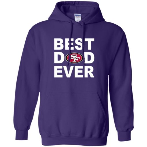 Best dad ever san francisco 49ers fan gift ideas hoodie