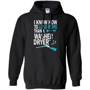 Dryer training i know how to load more than a washer funny gun support hoodie
