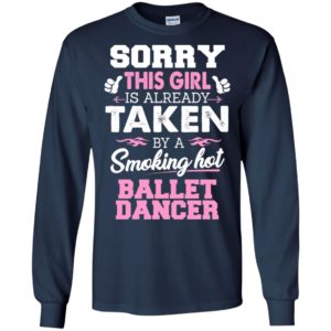 Ballet dancer – gift for girlfriend wife or lover – sorry this girl is already taken by smokin hot long sleeve