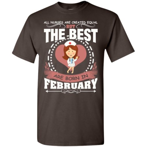 The best nurse are born in february t-shirt