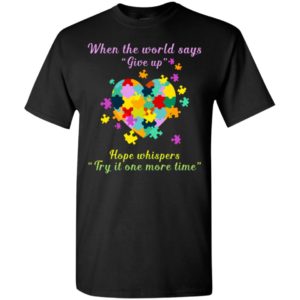 Autism world says give hope whispers try one more time t-shirt and mug t-shirt