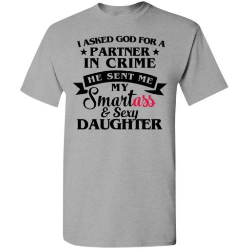 God sent me smartass and sexy daughter t-shirt