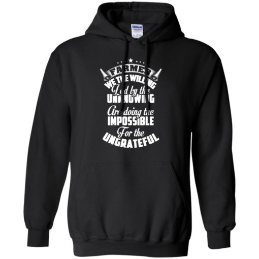 Farmer we the willing for the ungrateful funny farmers gift farming hoodie